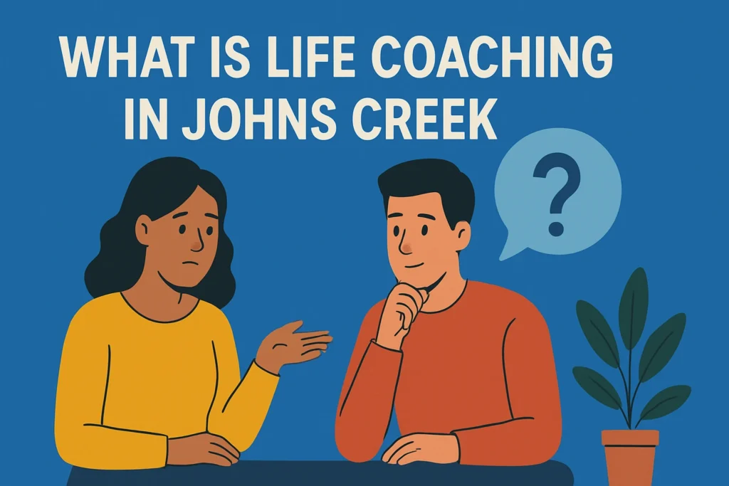 Life coaching, Emotional wellness Coaching and Relationship coaching in Johns Creek